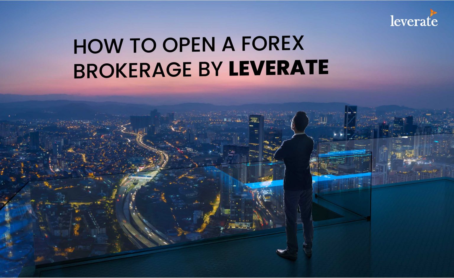 How To Start a Forex Brokerage Firm Your 5 Step Guide Leverate