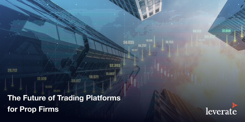 leverate blog post 24 Nov 28 CoverL The Future of Trading Platforms for Prop Firms