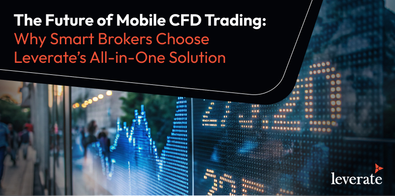 El futuro de las operaciones móviles con CFD: Por qué los brókeres inteligentes eligen la solución todo en uno de Leverate 1 Operaciones móviles con CFD