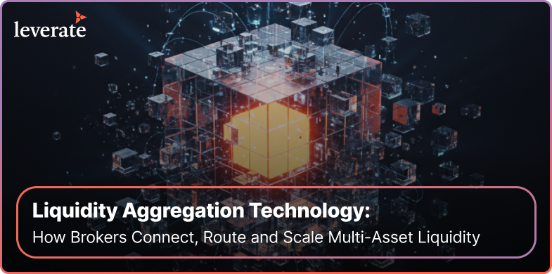 A digital illustration of interconnected transparent cubes with a glowing orange cube in the center represents dynamic connections between Liquidity Providers. Text reads: “Liquidity Aggregation Technology: How Brokers Connect, Route and Scale Multi-Asset Liquidity.”.