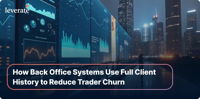 A person stands in front of large digital screens displaying financial charts and data; text reads, "How Back Office Systems Use Full Client History to Reduce Trader Churn.